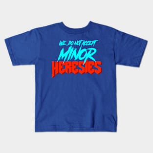 We Do Not Accept Minor Heresies Kids T-Shirt